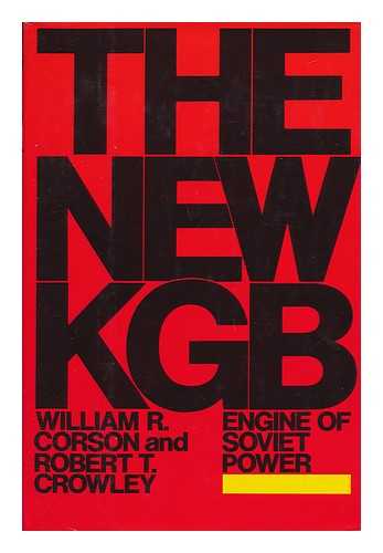 CORSON, WILLIAM R. AND ROBERT T. CROWLEY - The New KGB - Engine of Soviet Power