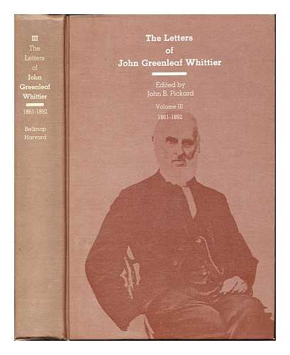 PICKARD, JOHN B. [EDITOR]. WHITTIER, JOHN GREENLEAF - The Letters of John Greenleaf Whittier: volume III: 1861-1892