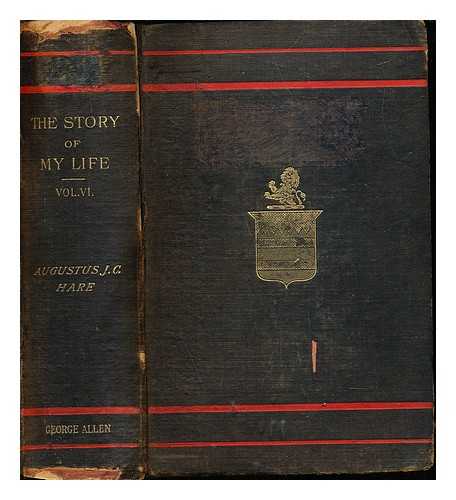 HARE, AUGUSTUS JOHN CUTHBERT (1834-1903) - The story of my life: volume VI