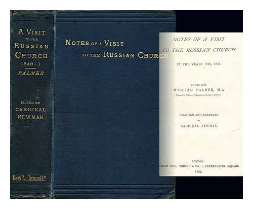 PALMER, WILLIAM [M.A., FELLOW OF MAGDALEN COLLEGE, OXFORD]. NEWMAN, JOHN HENRY CARDINAL [EDITOR] - Notes of a visit to the Russian Church in the years 1840, 1841, by the late William Palmer / selected and arranged by Cardinal Newman