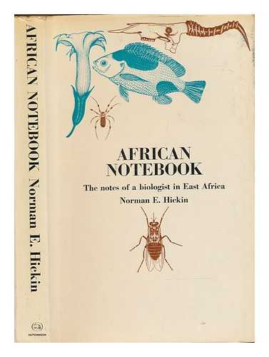 HICKIN, NORMAN. E - African Notebook: The notes of a biologist in East Africa