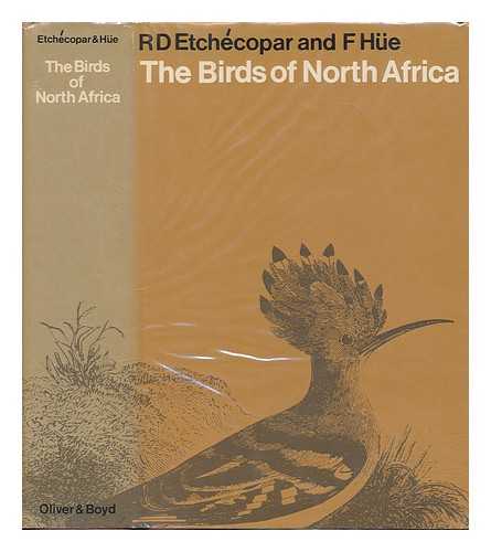 ETCHECOPAR, R. D. HUE, FRANCOIS - The Birds of North Africa - From the Canary Islands to the Red Sea