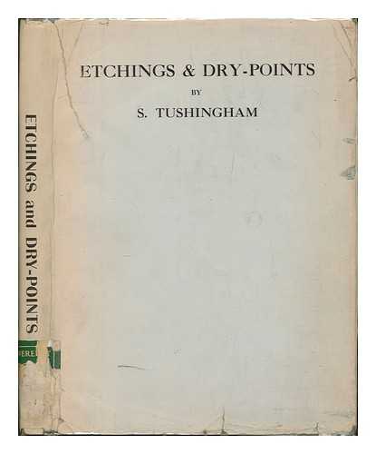 TUSHINGHAM, SIDNEY - Etchings & Dry-Points - Introduction by Malcolm C. Salman