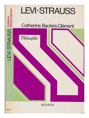 Backes-Clement, Catherine - Levi-Strauss ou la structure et le malheur - Presentation bibliographie par Catherine Backes-Clement