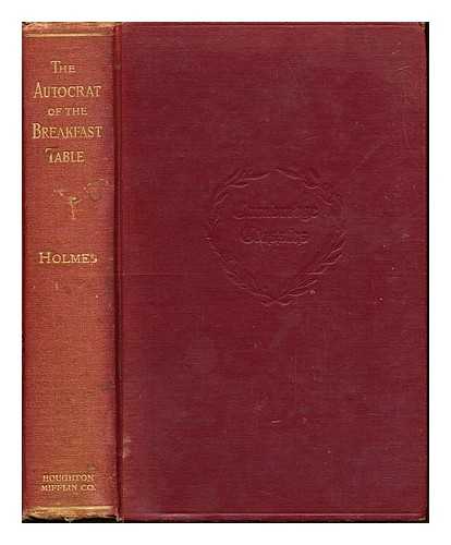 HOLMES, OLIVER WENDELL (1809-1894) - The Autocrat of the breakfast table : every man his own Boswell