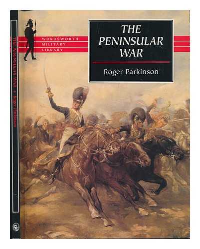 PARKINSON, ROGER - The Peninsular War / Roger Parkinson ; general editor: Ludovic Kenned