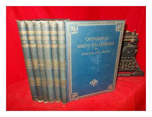 BONNEY, THOMAS GEORGE (1833-1923) - Cathedrals, abbeys, and churches of England and Wales : descriptive, historical, pictorial / edited by T. G. Bonney: complete in six volumes