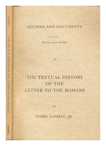 GAMBLE, HARRY Y - The textual history of the letter to the Romans : a study in textual and literary criticism - Studies and documents (London, England) ; v. 42