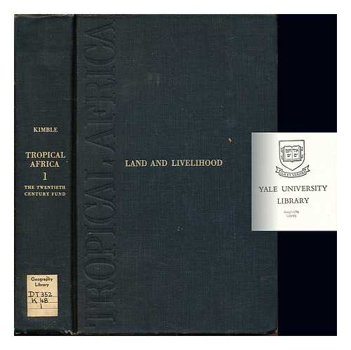 KIMBLE, GEORGE HERBERT TINLEY (1908-) - Tropical Africa : vol.1: Land and livelihood