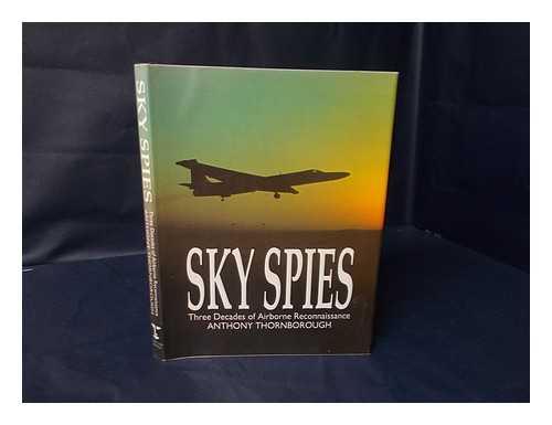 THORNBOROUGH, ANTHONY - Sky Spies - Three Decades of Airborne Reconaissance