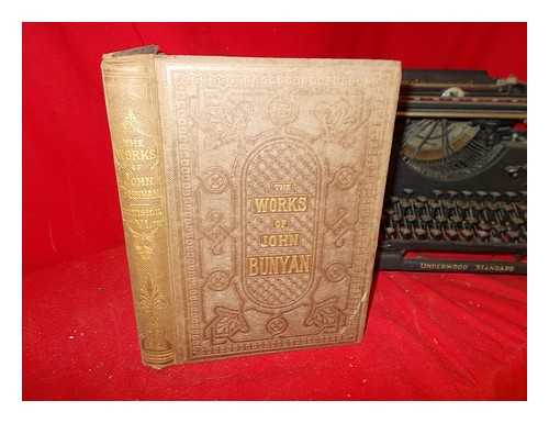 BUNYAN, JOHN (1628-1688). OFFOR, GEORGE (1787-1864) - The whole works of John Bunyan : accurately reprinted from the author's own editions / with editorial prefaces, notes, and life of Bunyan by George Offor: volume VI