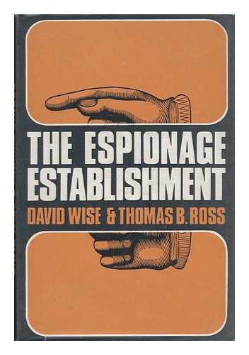 WISE, DAVID AND THOMAS B. ROSS - The Espionage Establishment