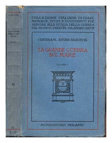 BRAVETTA, ETTORE - La Grande Guerra sul mare : fatti, insegnamenti, previsioni / Ettore Bravetta: volume I