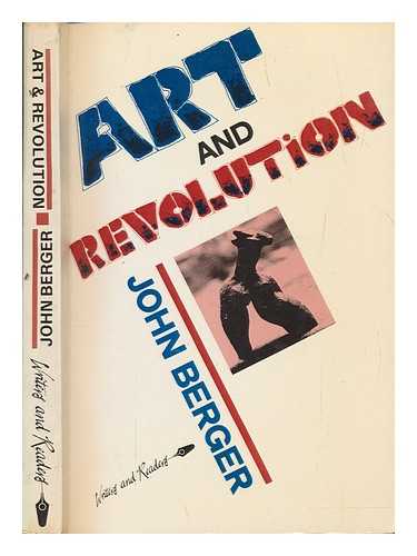 BERGER, JOHN - Art and revolution : Ernst Neizvestny and the role of the artist in the U.S.S.R. / John Berger ; with 71 illustrations and 24 plates