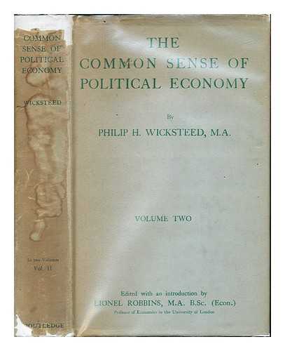 WICKSTEED, PHILIP HENRY (1844-1927). ROBBINS, LIONEL ROBBINS BARON (1898-1984) - The common sense of political economy : and selected papers and reviews on economic theory