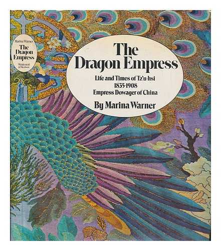 WARNER, MARINA - The dragon empress: life and times of Tzu-hsi, 1835-1908, Empress dowager of China