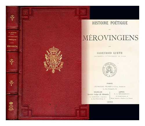 KURTH, GODEFROID (1847-1916) - Histoire potique des Mrovingiens / par Godefroid Kurth