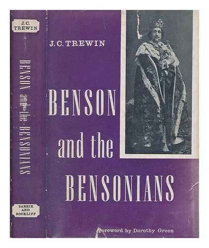 TREWIN, J. C. (JOHN COURTENAY) (1908-1990) - Benson and the Bensonians / J.C. Trewin ; with a foreword by Dorothy Green