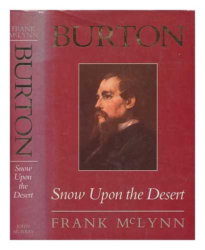 MCLYNN, FRANK - Snow upon the desert : Sir Richard Burton, 1821-90