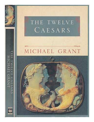 GRANT, MICHAEL (1914-2004) - The twelve Caesars / Michael Grant