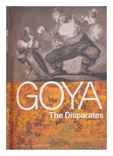 GOYA, FRANCISCO (1746-1828) - The Disparates / [text by Roger Malbert]