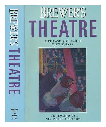 BREWER, EBENEZER COBHAM - Brewer's theatre : a phrase and fable dictionary / [written and edited by Jonathan Law ... [et al.] ; foreward by Sir Peter Ustinov