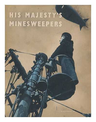 GREAT BRITAIN. MINISTRY OF INFORMATION - His Majesty's minesweepers : prepared for the Admiralty by the Ministry of information