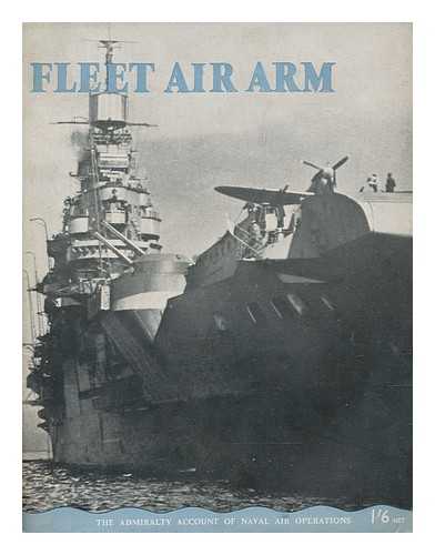 United Kingdom. Admiralty - Fleet air arm : [the Admiraltry account of naval air operations]