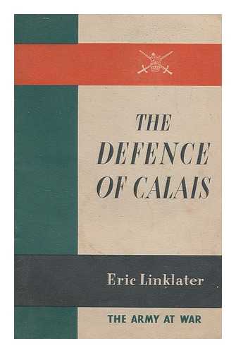LINKLATER, ERIC (1899-1974) - The defence of Calais