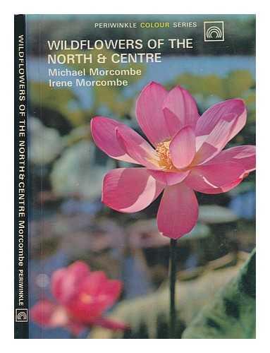 MORCOMBE, MICHAEL K - Wildflowers of the North and Centre / [by] Michael Morcombe [and] Irene Morcombe