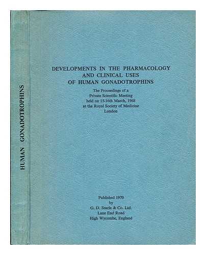 BUTLER, DR. J. K. [EDITOR]. ROYAL SOCIETY OF MEDICINE - Developments in the Pharmacology and Clinical Uses of Human Gonadotrophins: the proceedings of the Private Scientific Meeting sponsored by G. D. Searle & Company Limited. High Wycombe, England held on 15-16th March, 1968 at the Royal Society of Medicine London