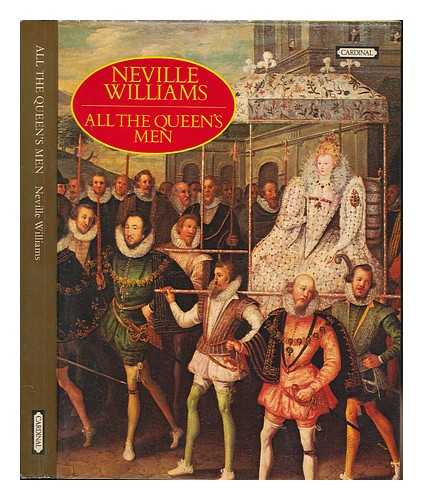 WILLIAMS, NEVILLE (1924-1977) - All the Queen's men : Elizabeth I and her courtiers