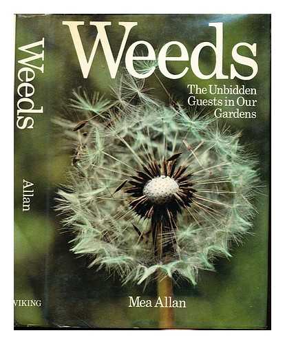 Allan, Mea - Weeds : the unbidden guests in our gardens / Mea Allan ; with drawings by Victoria Matthews