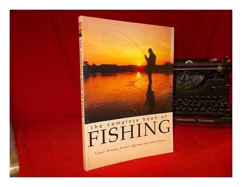 HOUSBY, TREVOR. OGLESBY, ARTHUR. WILSON, JOHN - The complete book of fishing