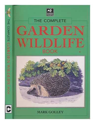 GOLLEY, MARK - The complete garden wildlife book