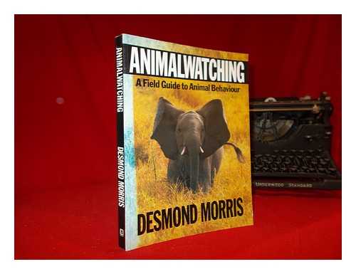 MORRIS, DESMOND. - Animalwatching : a field guide to animal behaviour
