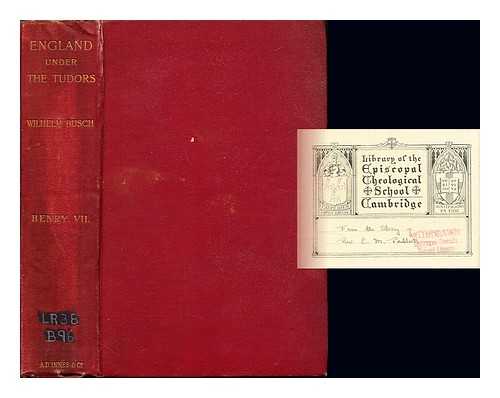 BUSCH, WILHELM PROFESSOR OF HISTORY AT TBINGEN. TODD, ALICE [TRANS/]. JOHNSON, REV. A. H. [SUPERVISOR]. GAIRDNER, JAMES - England under the Tudors. Vol. I.-King Henry VII ... Translated, under the supervision of the Rev. A. H. Johnson ... by Alice M. Todd. With an introduction and some comments by James Gairdner