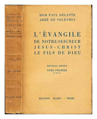 DELATTE, PAUL - Dom Paul Delatte, abb de Solesmes. L'vangile de Notre-Seigneur Jsus-Christ, le fils de Dieu. Nouvelle dition