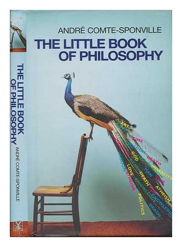 COMTE-SPONVILLE, ANDR - The little book of philosophy / Andr Comte-Sponville ; translated from the French by Frank Wynne