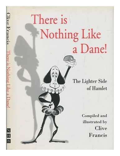 FRANCIS, CLIVE - There is nothing like a Dane! : the lighter side of Hamlet / compiled and illustrated by Clive Francis