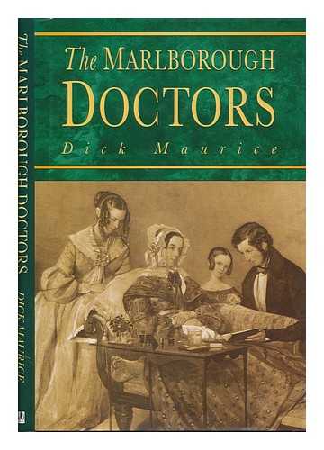 MAURICE, DICK - The Marlborough doctors : six generations of one family's medical practice since 1792