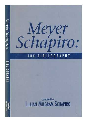 SCHAPIRO, LILLIAN MILGRAM - Meyer Schapiro : the bibliography / compiled by Lillian Milgram Schapiro