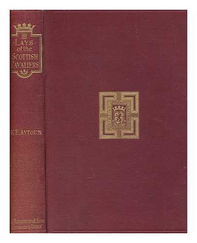 AYTOUN, WILLIAM EDMONDSTOUNE (1813-1865) - Lays of the Scottish cavaliers : and other poems