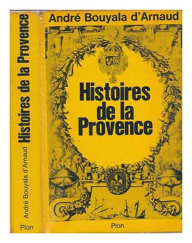 BOUYALA D'ARNAUD, ANDR - Histoires de la Provence