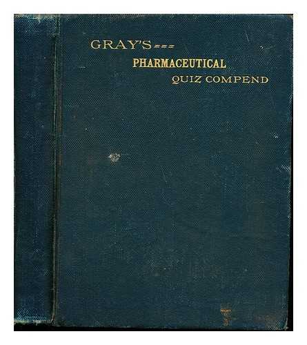 GRAY, H. C - A Condensed Compendium of Pharmaceutical Knowledge: a quiz book