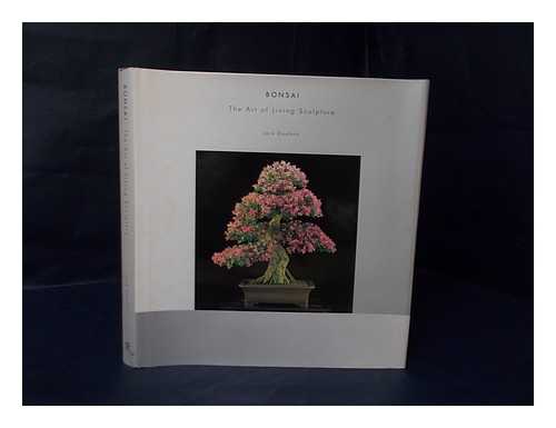 DOUTHITT, JACK - Bonsai : the art of living sculpture / Jack Douthitt ; foreword by Warren Hill
