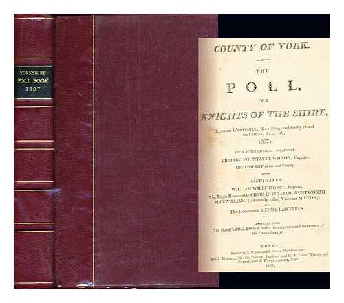 COUNTY OF YORK - The Poll for Knights of the Shire: begun on Wednesday, May 20th, and finally closed on Friday, June 5th, 1807