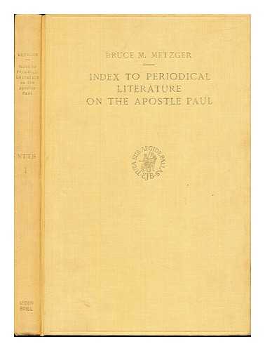 METZGER, BRUCE MANNING (1914-2007) - Index to Periodical Literature on the Apostle Paul. Compiled under the direction of B. M. Metzger