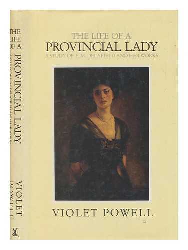 POWELL, VIOLET (1912-2002) - The life of a provincial lady : a study of E.M. Delafield and her works / Violet Powell