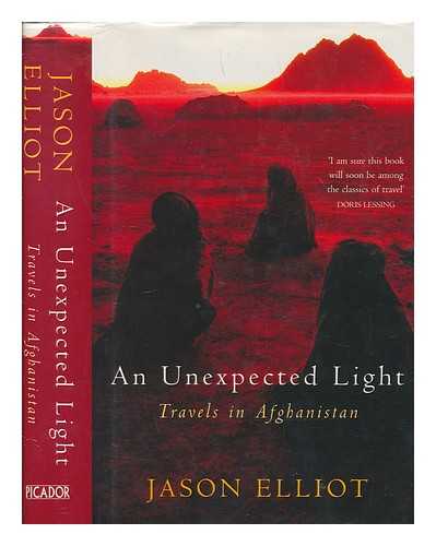 ELLIOT, JASON - An unexpected light : travels in Afghanistan / Jason Elliot